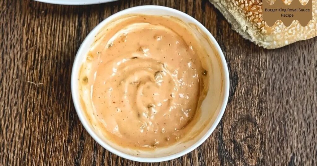 Burger King Royal Sauce Recipe Make the Iconic Spread at Home